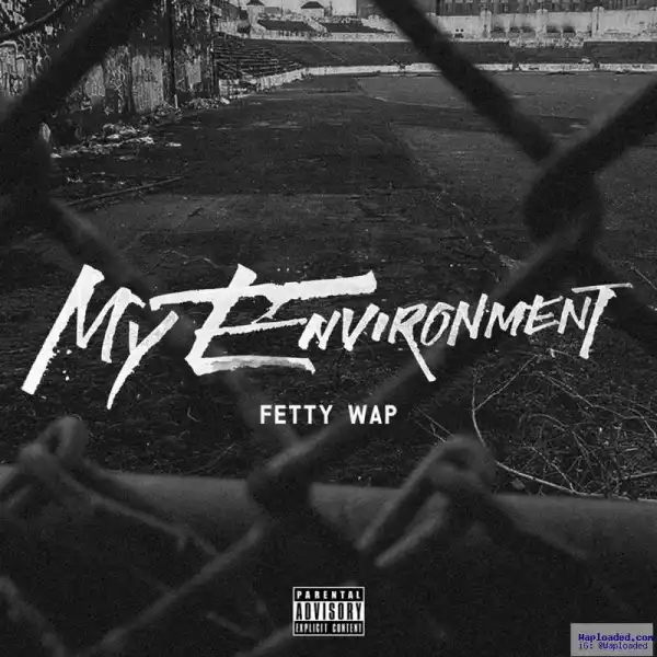 Fetty Wap - My Environment (CDQ)